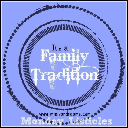 It's a Family Tradition: Monday Listicles via Mini Van Dreams