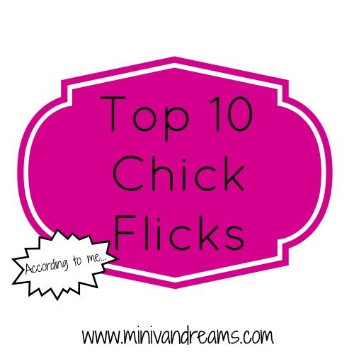 Top 10 Chick Flicks | Mini Van Dreams