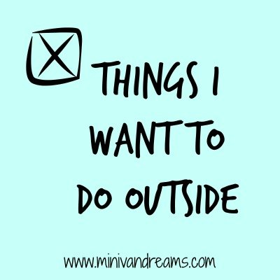 Things I Want to Do Outside | Mini Van Dreams