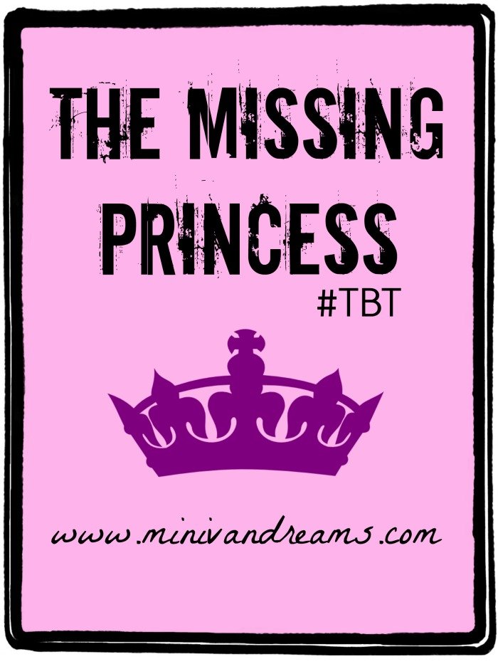 The Missing Princess {REPOST} #TBT | Mini Van Dreams